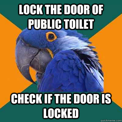 lock the door of public toilet check if the door is locked  Paranoid Parrot