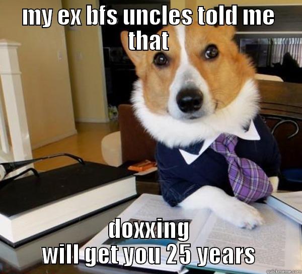 MY EX BFS UNCLES TOLD ME THAT DOXXING WILL GET YOU 25 YEARS Lawyer Dog