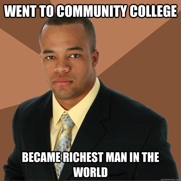 Went to community college Became richest man in the world - Went to community college Became richest man in the world  Successful Black Man