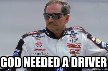 God Needed a driver - God Needed a driver  RIP Dale Earnhardt