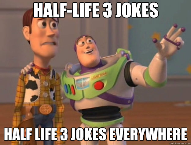 Half-Life 3 Jokes Half life 3 jokes everywhere - Half-Life 3 Jokes Half life 3 jokes everywhere  Toy Story