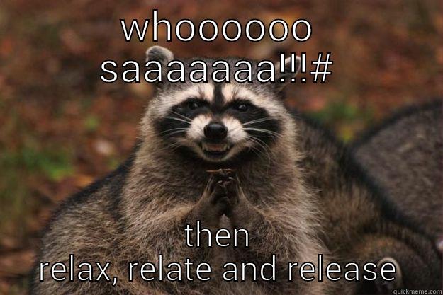 WHOOOOOO SAAAAAAA!!!# THEN RELAX, RELATE AND RELEASE Evil Plotting Raccoon