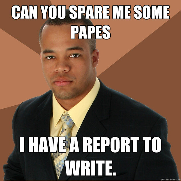 can you spare me some papesÉ i have a report to write.  Successful Black Man