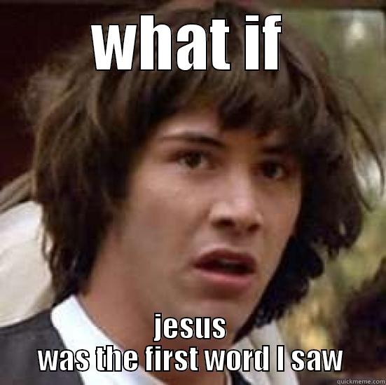 WHAT IF JESUS WAS THE FIRST WORD I SAW conspiracy keanu