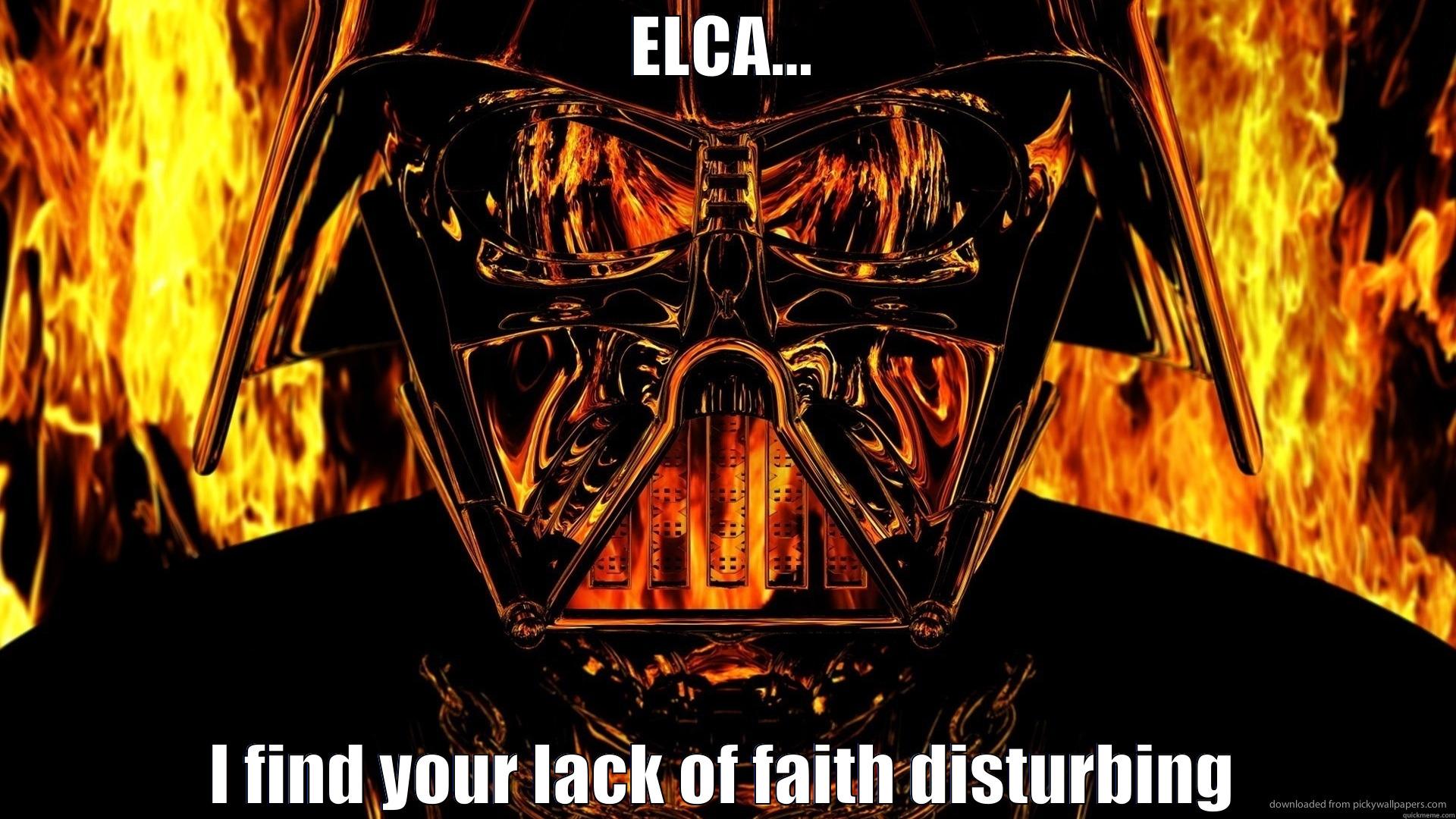 Vader is upset - ELCA... I FIND YOUR LACK OF FAITH DISTURBING Misc