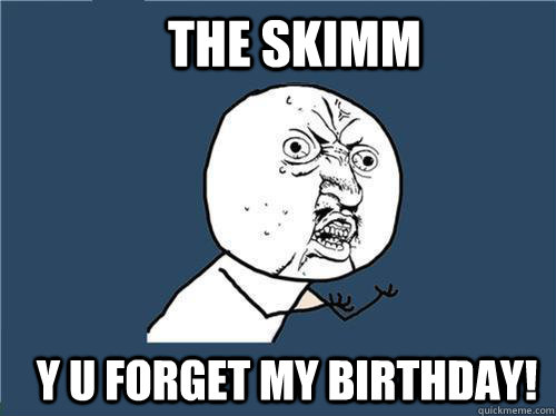 The Skimm y u forget my birthday! - The Skimm y u forget my birthday!  Why you no