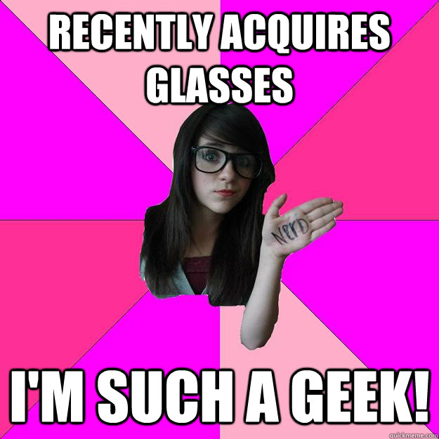 Recently acquires glasses i'm such a geek!  - Recently acquires glasses i'm such a geek!   Idiot Nerd Girl