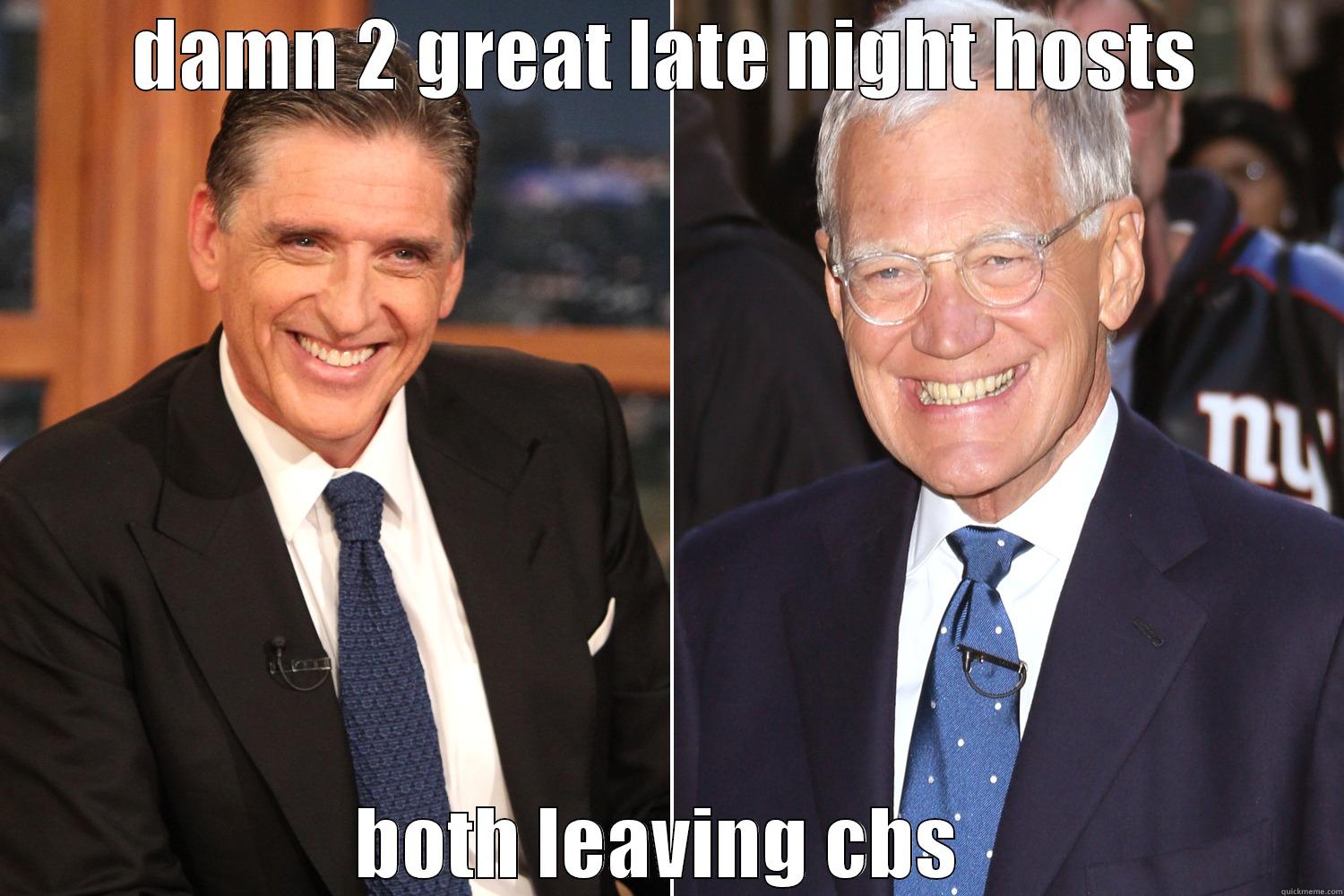 2 late night great hosts - DAMN 2 GREAT LATE NIGHT HOSTS BOTH LEAVING CBS  Misc