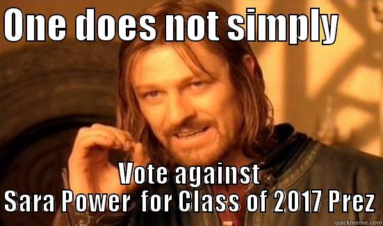 Meme #3 - ONE DOES NOT SIMPLY       VOTE AGAINST SARA POWER  FOR CLASS OF 2017 PREZ Boromir