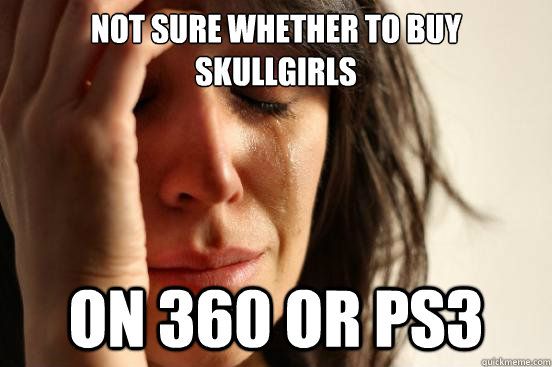 Not sure whether to buy Skullgirls on 360 or PS3  First World Problems