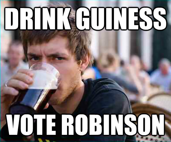 Drink Guiness Vote Robinson - Drink Guiness Vote Robinson  Lazy College Senior