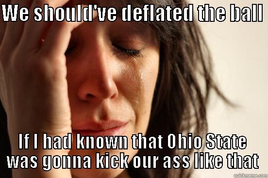 IU Basketball - WE SHOULD'VE DEFLATED THE BALL  IF I HAD KNOWN THAT OHIO STATE WAS GONNA KICK OUR ASS LIKE THAT First World Problems