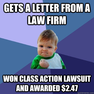 Gets a letter from a law firm Won class action lawsuit and awarded $2.47  Success Kid