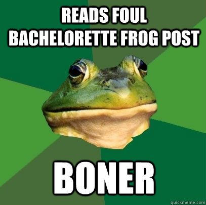 reads Foul bachelorette frog post boner  Foul Bachelor Frog