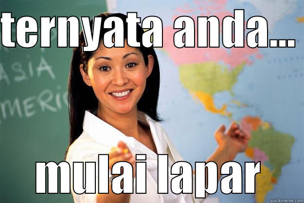 TERNYATA ANDA...  MULAI LAPAR Unhelpful High School Teacher