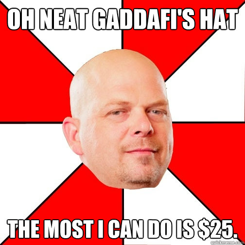 Oh neat Gaddafi's hat The most I can do is $25.  Pawn Star