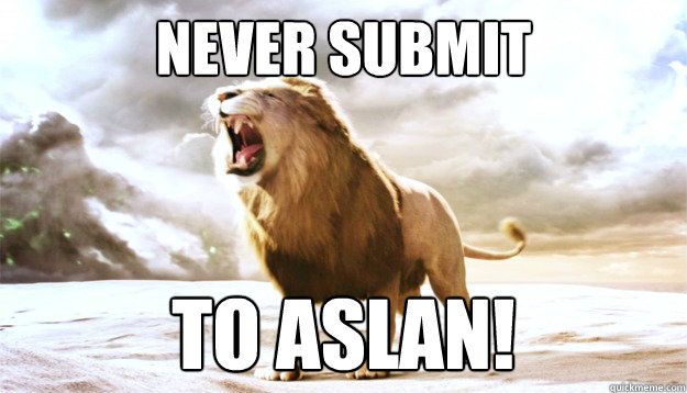 NEVER SUBMIT TO ASLAN! - NEVER SUBMIT TO ASLAN!  LOLEDL