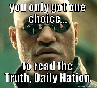 YOU ONLY GOT ONE CHOICE... TO READ THE TRUTH, DAILY NATION Matrix Morpheus