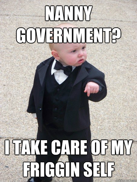 Nanny Government? I take care of my friggin self  Baby Godfather