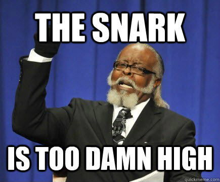 The Snark is too damn high - The Snark is too damn high  Too Damn High