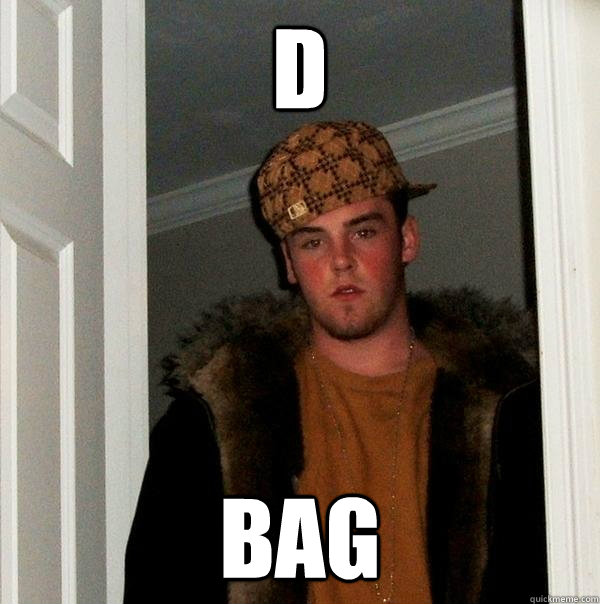 D bag  Scumbag Steve