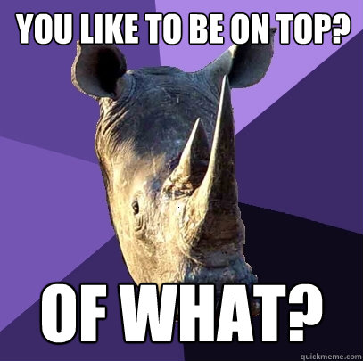 You like to be on top? of what? - You like to be on top? of what?  Sexually Oblivious Rhino