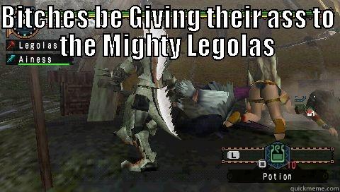 Bitches be like ... - BITCHES BE GIVING THEIR ASS TO THE MIGHTY LEGOLAS  Misc