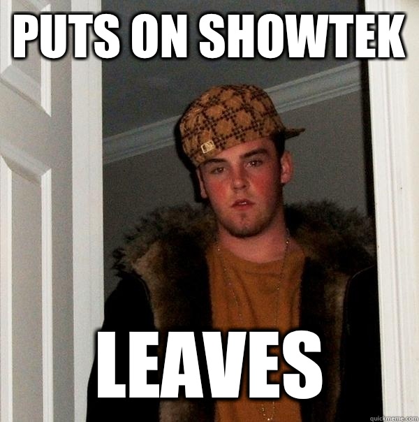 Puts on showtek Leaves  Scumbag Steve