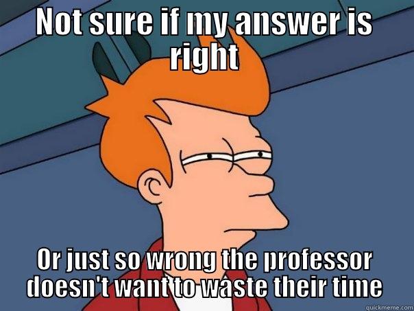 Cold call - NOT SURE IF MY ANSWER IS RIGHT OR JUST SO WRONG THE PROFESSOR DOESN'T WANT TO WASTE THEIR TIME Futurama Fry