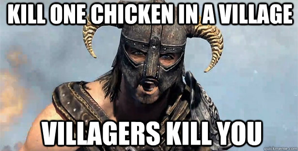 Kill one chicken in a village Villagers kill you  skyrim