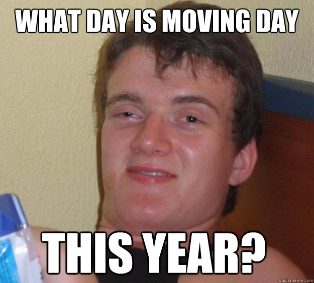 What day is moving day This year?
  10 Guy