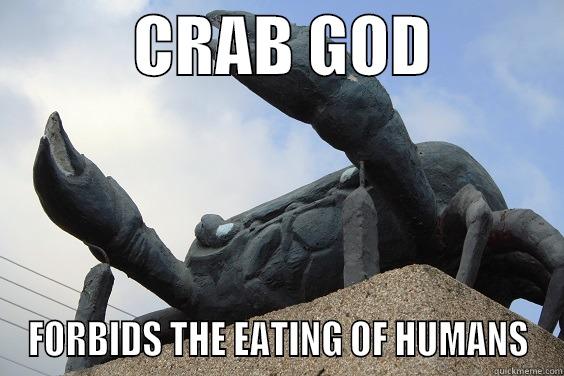 CRAB GOD -           CRAB GOD           FORBIDS THE EATING OF HUMANS Misc