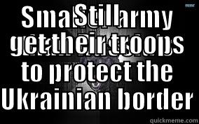 More like - SMALLER ARMY THAN RUSSIA'S STILL GET THEIR TROOPS TO PROTECT THE UKRAINIAN BORDER Misc