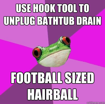Use hook tool to unplug bathtub drain Football sized hairball - Use hook tool to unplug bathtub drain Football sized hairball  Foul Bachelorette Frog