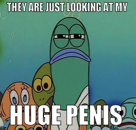 THEY ARE JUST LOOKING AT MY HUGE PENIS Serious fish SpongeBob