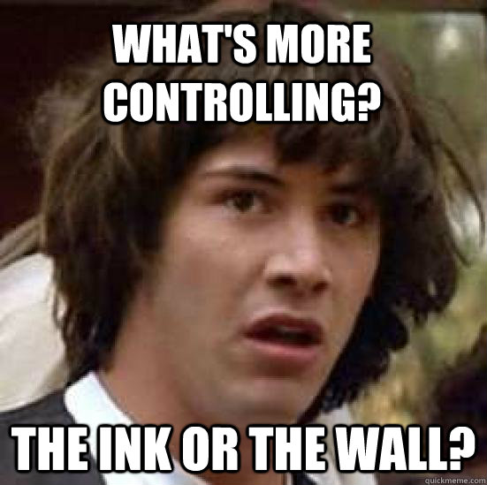 What's more controlling?  the Ink or the Wall?  conspiracy keanu