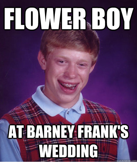 flower boy at barney frank's wedding  Bad Luck Brian