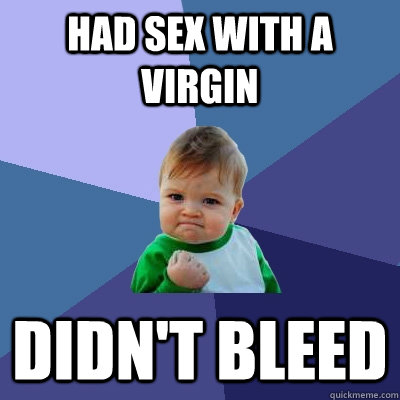 had sex with a virgin didn't bleed  Success Kid