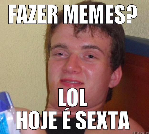 FAZER MEMES? LOL HOJE É SEXTA 10 Guy