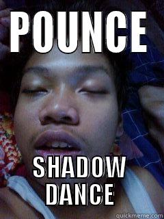 POUNCE SHADOW DANCE Misc