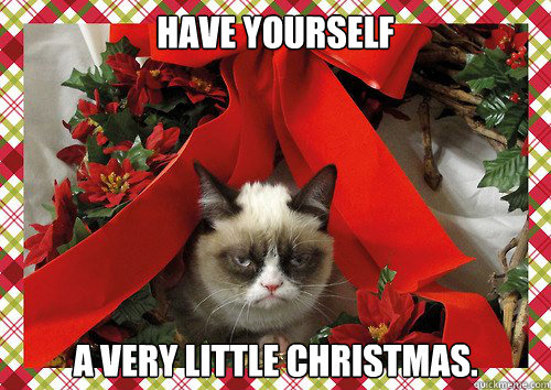 Have yourself a very little Christmas.  A Grumpy Cat Christmas