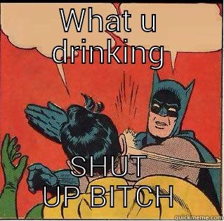 Fuck gene - WHAT U DRINKING SHUT UP BITCH Slappin Batman