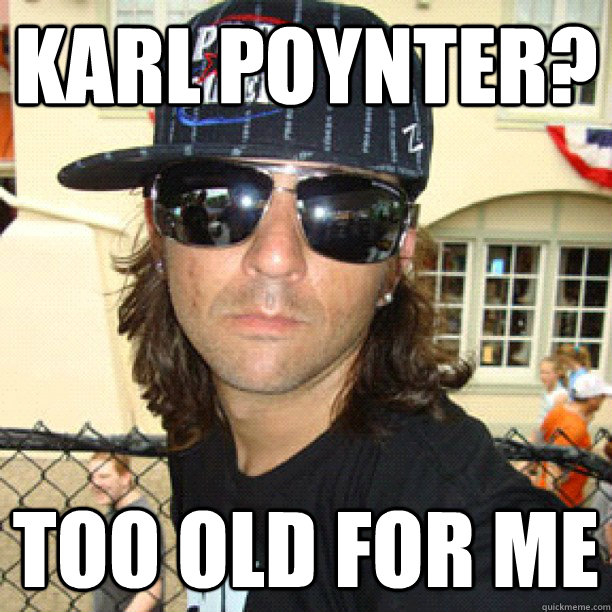 karl poynter? too old for me  catfish