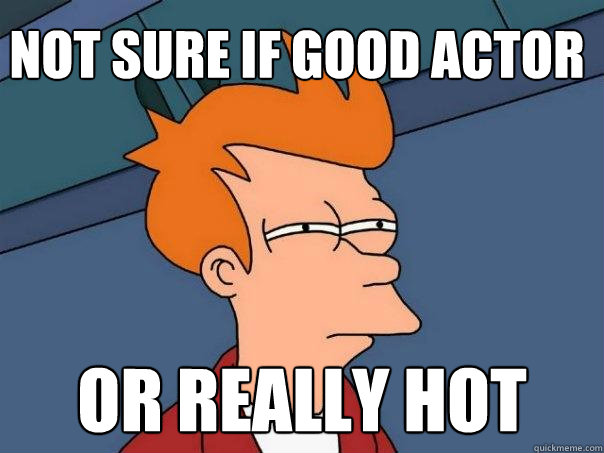 not sure if good actor or really hot - not sure if good actor or really hot  Futurama Fry