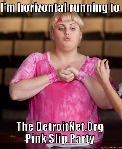 Pink slip party 3 - I'M HORIZONTAL RUNNING TO  THE DETROITNET.ORG PINK SLIP PARTY Misc