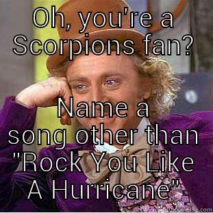 OH, YOU'RE A SCORPIONS FAN? NAME A SONG OTHER THAN 