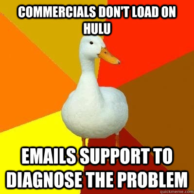 Commercials don't load on hulu emails support to diagnose the problem  Tech Impaired Duck