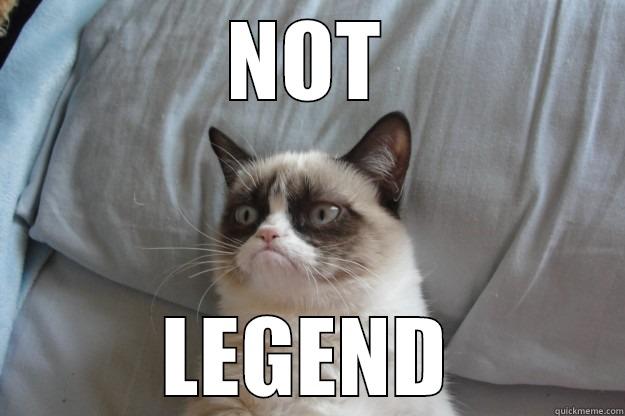 grumpy not legend - NOT LEGEND Grumpy Cat