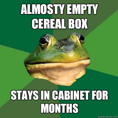 Almosty empty cereal box Stays in cabinet for months  Foul Bachelor Frog