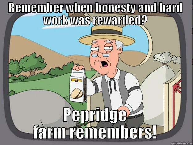 REMEMBER WHEN HONESTY AND HARD WORK WAS REWARDED? PEPRIDGE FARM REMEMBERS! Pepperidge Farm Remembers